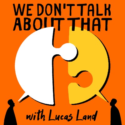 We Don't Talk About That with Lucas Land We Don't Talk About That with Lucas Land