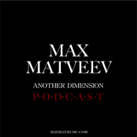 Max Matveev - Another Dimension Podcast podcast
