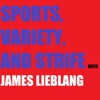 SPORTS, VARIETY, AND STRIFE WITH JAMES LIEBLANG artwork