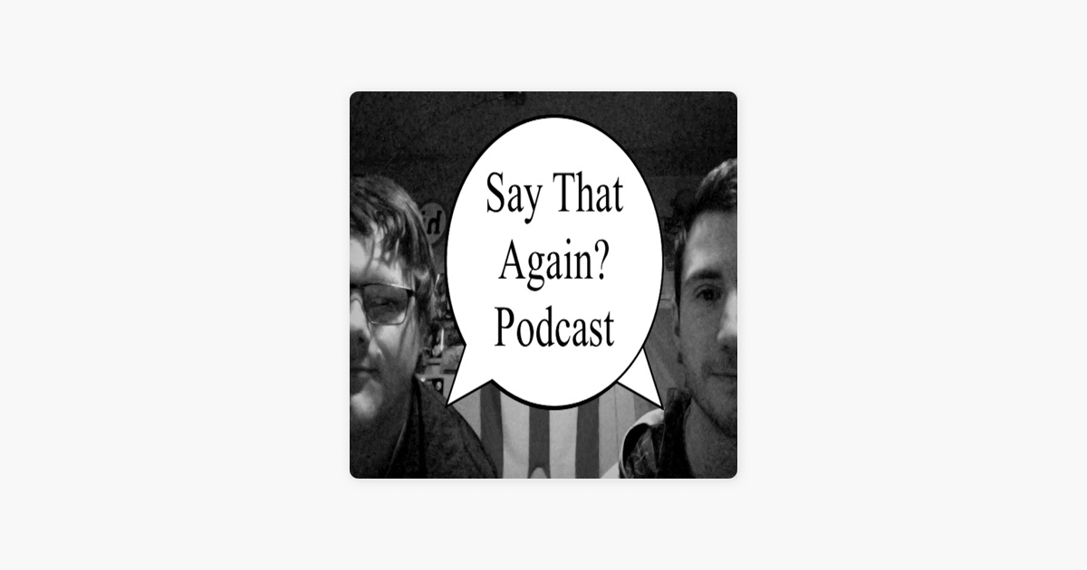 ‎Say That Again? Podcast on Apple Podcasts