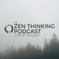 The Zen Thinking Podcast podcast