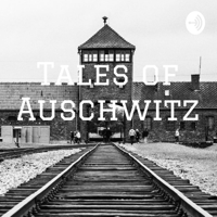 Tales of Auschwitz podcast