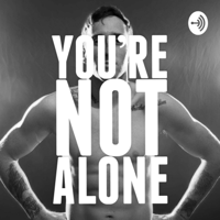 You’re not alone podcast