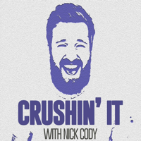 Crushin' It with Nick Cody podcast