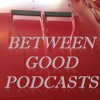 Between Good Podcasts artwork