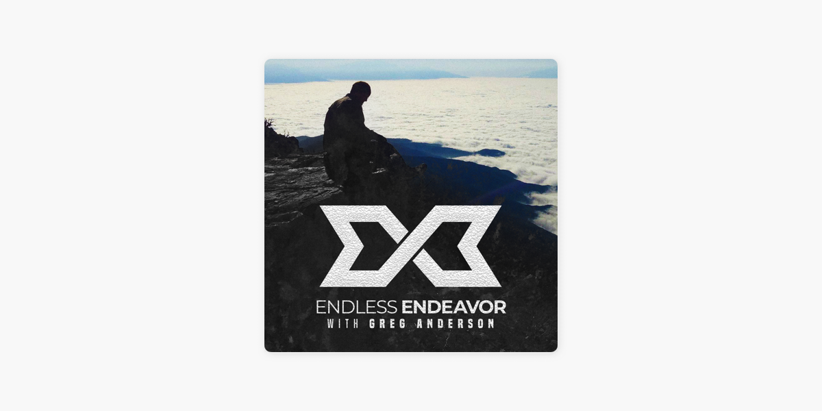 Endless Endeavor With Greg Anderson Living Wild With Mitch Aguiar On Apple Podcasts