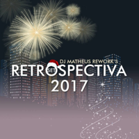 RETROSPECTIVA 2017 by DJ MATHEUS REWORK'S podcast