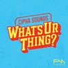Cipha Sounds What's Ur Thing artwork