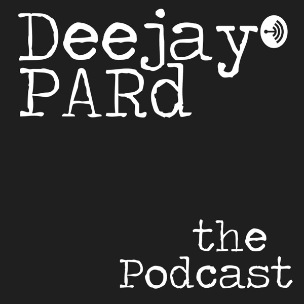 DeejayPARd : The Podcast