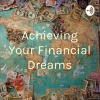 Achieving Your Financial Dreams podcast
