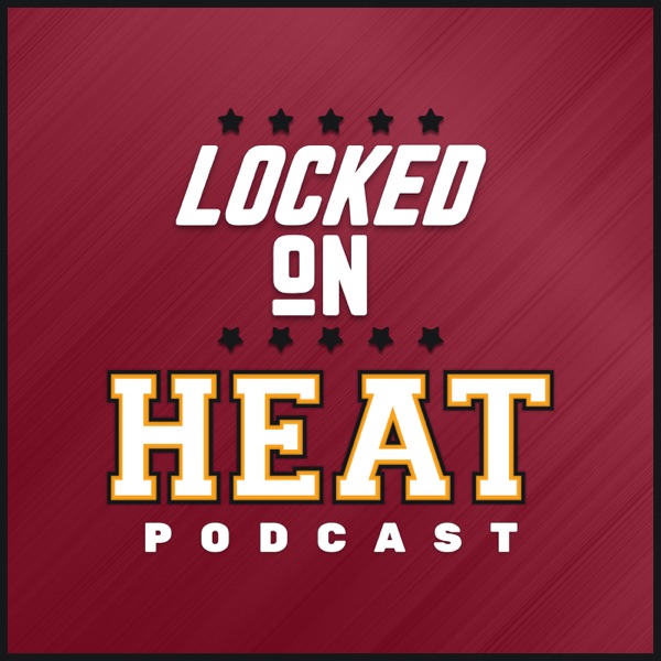 Locked On Heat – Daily Podcast On The Miami Heat artwork