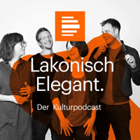 Lakonisch Elegant. Der Kulturpodcast podcast