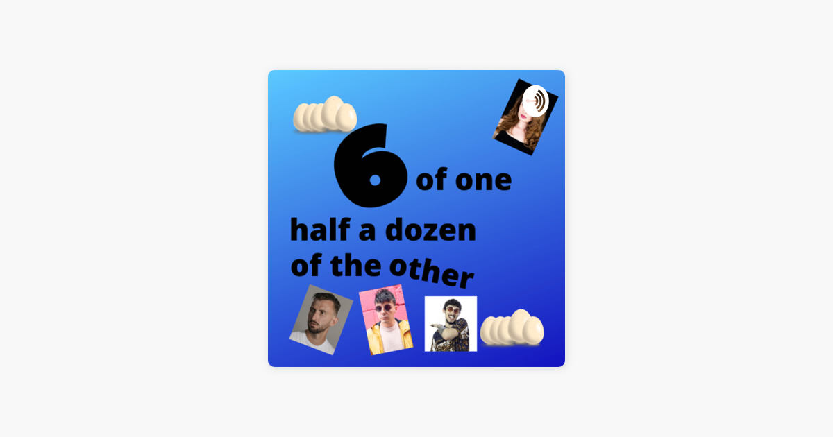 ‎Six of One and Half a Dozen of the Other on Apple Podcasts