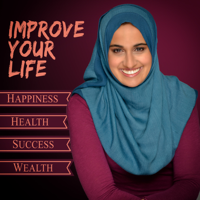 Improve Your Life: Happiness Health Success Wealth podcast