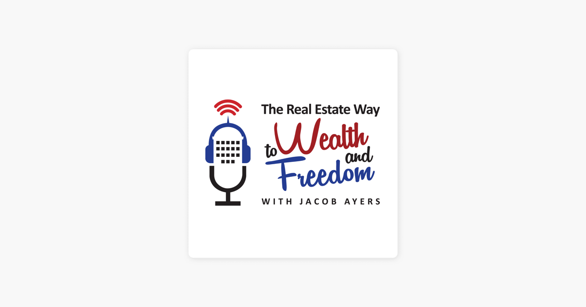 The Real Estate Way To Wealth And Freedom On Apple Podcasts - 