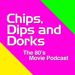 Chips, Dips and Dorks - The 80's Movie Podcast