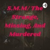 S.M.M/ The Strange, Missing, And Murdered artwork