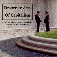 Desperate Acts of Capitalism Podcast podcast