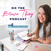 Do The Brave Thing Podcast with Kate Doster - Kate Doster