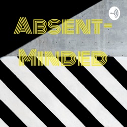 Absent Minded: Episode: 5. Totally wack