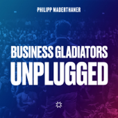 Business Gladiators Unplugged - Philipp Maderthaner