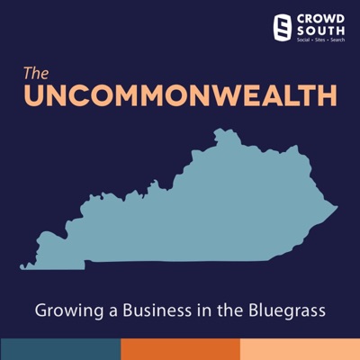The Uncommonwealth of Kentucky: Growing A Business in the Bluegrass The Uncommonwealth of Kentucky: Growing A Business in the Bluegrass