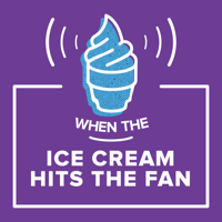When the Ice Cream Hits the Fan podcast