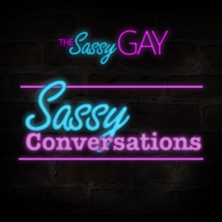 Sassy Conversations // The Sassy Gay