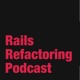 Rails Refactoring Podcast