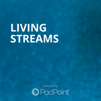 Living Streams podcast