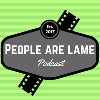 People are Lame Podcast podcast