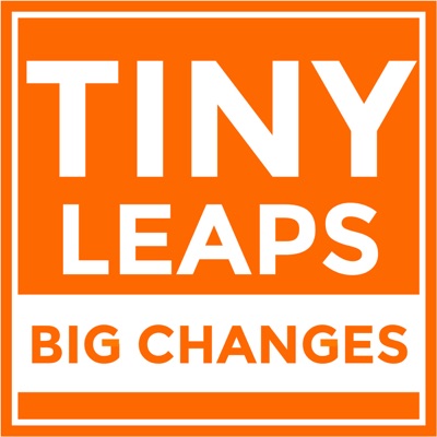 Tiny Leaps, Big Changes Tiny Leaps, Big Changes