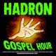 Hadron Gospel Hour