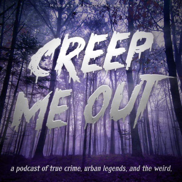 Creep Me Out: A Podcast of True Crime, Urban Legends, & the Weird