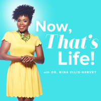 Now That's Life! With Dr. Nina Ellis-Hervey podcast