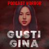 Gusti Gina (Podcast Horror) - Gusti Gina