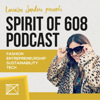 Spirit of 608: Fashion, Entrepreneurship, Sustainability + Tech podcast