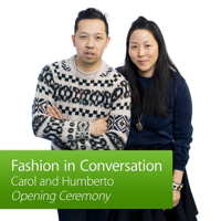Carol and Humberto, Opening Ceremony: Fashion in Conversation podcast