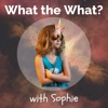 What the What with Sophie artwork