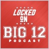 Locked On Big 12 | Daily College Football & Basketball Podcast artwork