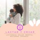 Lactar y Criar: Lactancia, Salud Mental Materna y Crianza.
