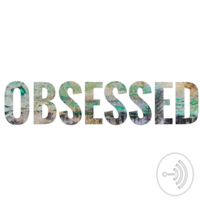 Obsessed podcast
