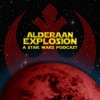 Alderaan Explosion: A Star Wars Podcast artwork