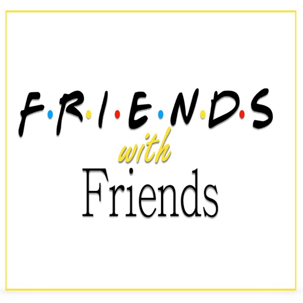 Friends with Friends Podcast