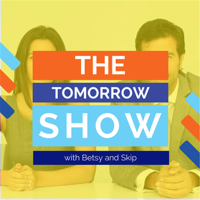 The Tomorrow Show with Betsy & Skip podcast