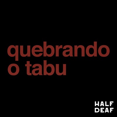 Quebrando o Tabu:Half Deaf