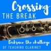 Crossing The Break - Embrace The Challenge of Teaching Clarinet artwork