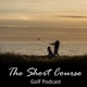 The Short Course Golf Podcast