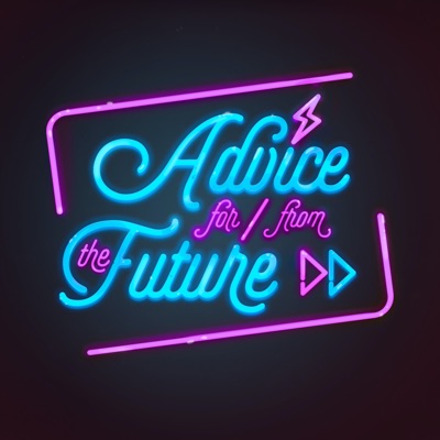 Advice For And From The Future Advice For And From The Future