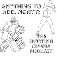 Anything to Add, Monty? The Sporting Cinema Podcast
